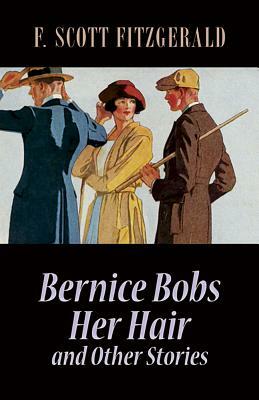 Bernice Bobs Her Hair and Other Stories by F. Scott Fitzgerald