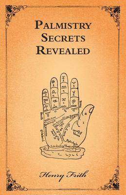 Palmistry Secrets Revealed by Henry Frith