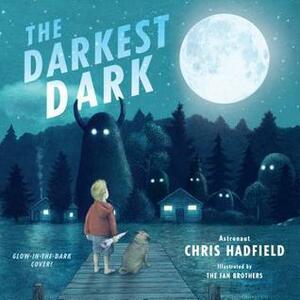 The Darkest Dark: Glow-In-The-Dark Cover Edition by Chris Hadfield, Eric Fan, Terry Fan
