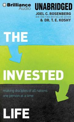 The Invested Life: Making Disciples of All Nations One Person at a Time by T. E. Koshy, Joel C. Rosenberg