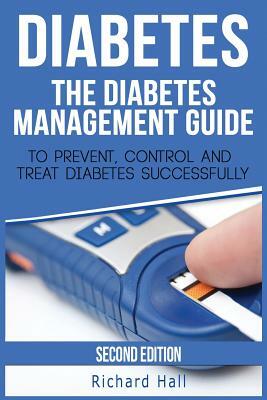 Diabetes: The Diabetes Management Guide To Prevent, Control And Treat Diabetes Successfully by Richard Hall