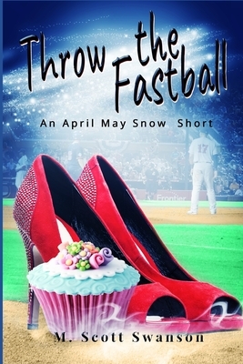 Throw the Fastball: April May Snow Psychic Mystery #5 by M. Scott Swanson