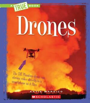 Drones (a True Book: Engineering Wonders) by Katie Marsico