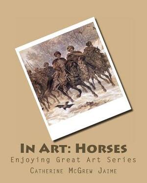 In Art: Horses by Catherine McGrew Jaime
