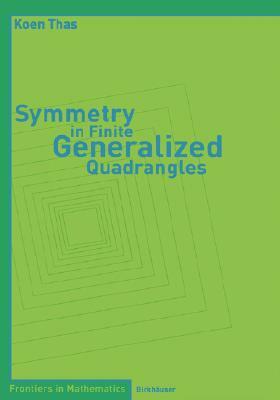 Symmetry in Finite Generalized Quadrangles by Koen Thas