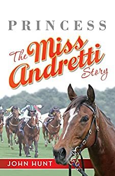 Princess: The Miss Andretti Story by John Hunt