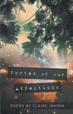 Vortex of Our Affections by Claire Ibarra
