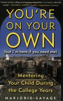 You're On Your Own (But I'm Here if You Need Me): Mentoring Your Child During the College Years by Marjorie Savage