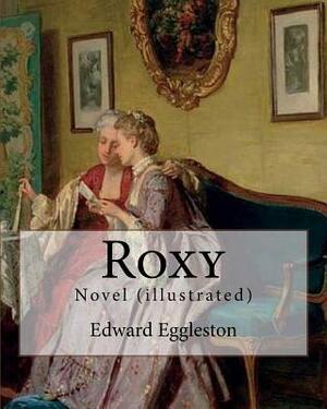 Roxy. By: Edward Eggleston: Novel (illustrated) by Edward Eggleston