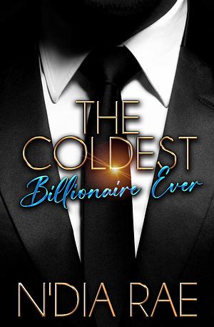 The Coldest Billionaire Ever by N'Dia Rae