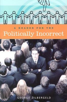 A Reader for the Politically Incorrect by George Zilbergeld