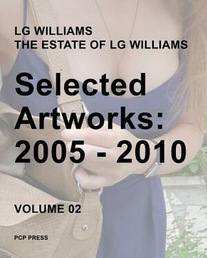 LG Williams Selected Artworks Volume 02: 2005-2010 by Lg Williams