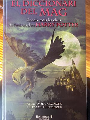 El diccionari del mag: coneix totes les claus de l'univers d'en Harry Potter by Elizabeth Kronzek, Allan Zola Kronzek