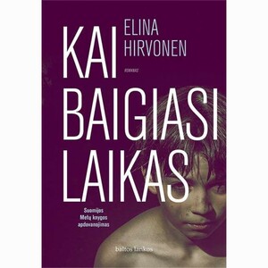 Kai baigiasi laikas by Elina Hirvonen