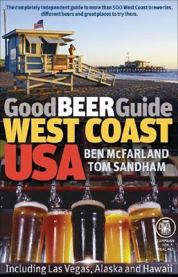 Good Beer Guide West Coast USA: Including Las Vegas, Alaska and Hawaii by Ben McFarland, Tom Sandham