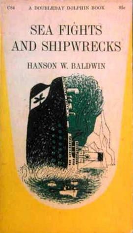 Sea Fights and Shipwrecks by Hanson W. Baldwin