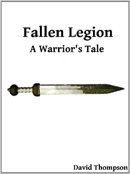 Fallen Legion: A Warrior's Tale by David Thompson