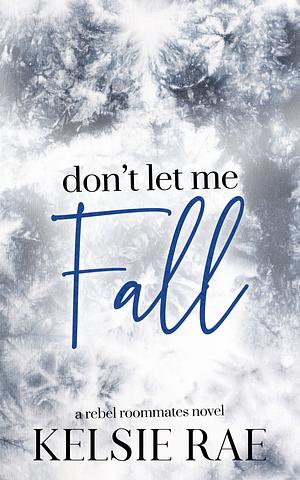 Don't Let Me Fall by Kelsie Rae