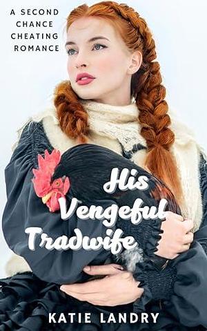 His Vengeful Tradwife by Katie Landry, Katie Landry