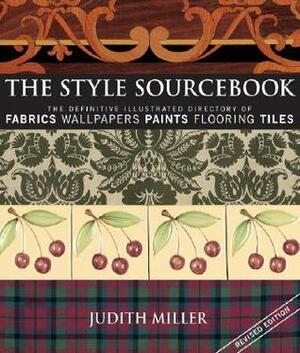 The Style Sourcebook: The Definitive Illustrated Directory of Fabrics, Wallpapers, Paints, Flooring, Tiles by Judith H. Miller