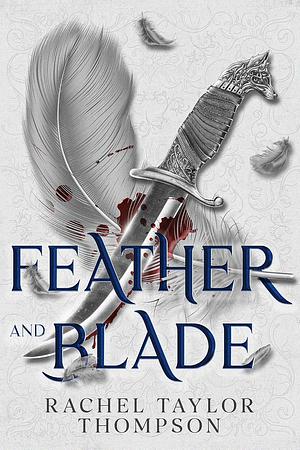 Feather and Blade by Rachel Taylor Thompson