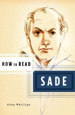 How to Read Sade by John Phillips, Simon Critchley