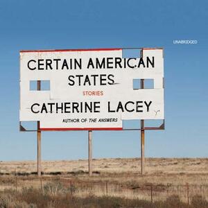 Certain American States: Stories by Catherine Lacey