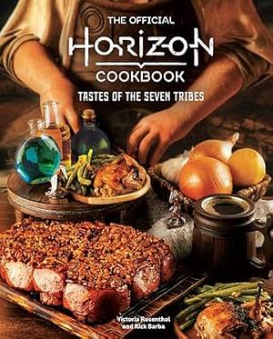 The Official Horizon Cookbook: Tastes of the Seven Tribes by Rick Barba, Victoria Rosenthal