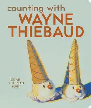Counting with Wayne Thiebaud by Susan Goldman Rubin, Wayne Thiebaud