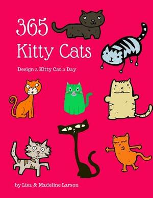 365 Kitty Cats Design a Kitty Cat a Day by Madeline Larson, Lisa Larson