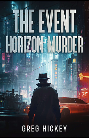 The Event Horizon Murder  by Greg Hickey
