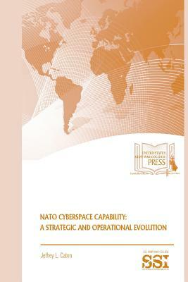 NATO Cyberspace Capability: A Strategic and Operational Evolution by Jeffrey Caton