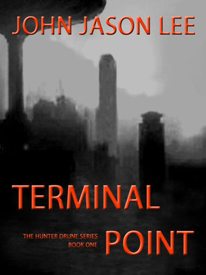 Terminal Point (The Hunter Drune Series Book 1) by John Jason Lee