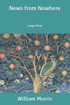 News from Nowhere: Large Print by William Morris