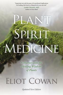 Plant Spirit Medicine: The Healing Power of Plants by Eliot Cowan