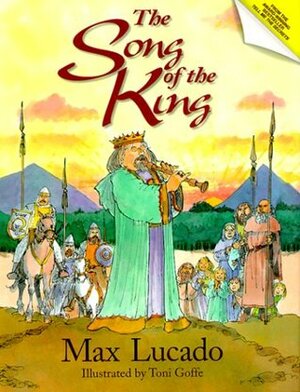 The Song of the King by Max Lucado, Toni Goffe