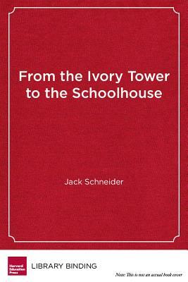 From the Ivory Tower to the Schoolhouse: How Scholarship Becomes Common Knowledge in Education by Jack Schneider