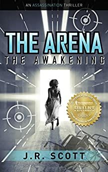 The Arena: The Awakening by James Robert Scott