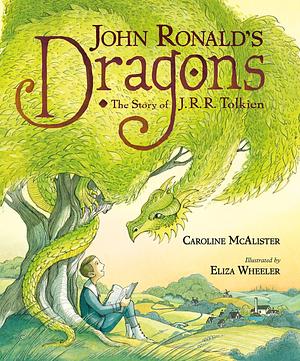 John Ronald's Dragons: The Story of J. R. R. Tolkien by Caroline McAlister