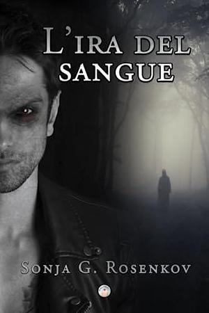 L'ira del sangue by Sonja G. Rosenkov, Sonja G. Rosenkov