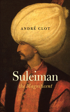 Suleiman the Magnificent by Matthew J. Reisz, André Clot
