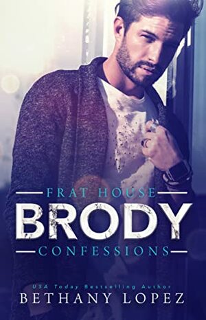 Frat House Confessions: Brody by Bethany Lopez