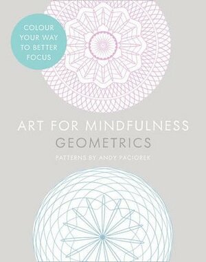 Art For Mindfulness: Geometrics by Andrew Paciorek, Joe Bright