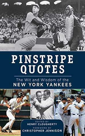 Pinstripe Quotes: The Wit and Wisdom of the New York Yankees by Henry Clougherty, Christopher Jennison