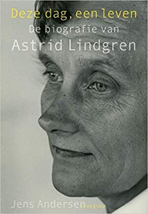 Deze dag, een leven: De biografie van Astrid Lindgren by Jens Andersen