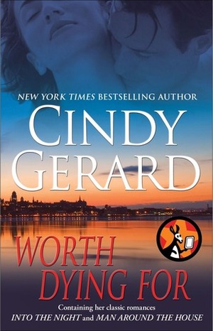 Worth Dying For: Into the Night / Man Around the House by Cindy Gerard