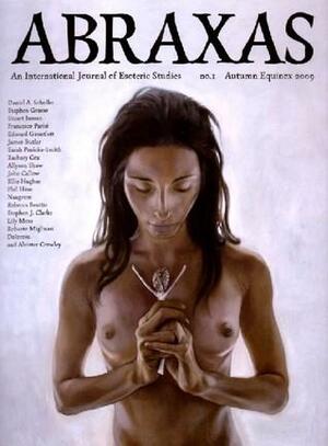 Abraxas: An International Journal of Esoteric Studies. No. 1, Autumn Equinox 2009 by John Callow, Edward Gauntlett, Phil Hine, James Butler, Sarah Penicka-Smith, Daniel A. Schulke, Robert Ansell, Stephen Grasso, Stuart Inman