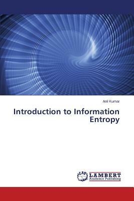 Introduction to Information Entropy by Anil Kumar