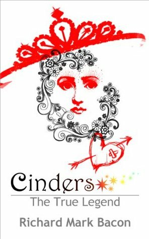 Cinders - The True Legend by Richard Bacon
