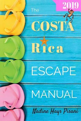 The Costa Rica Escape Manual 2019 by Nadine Hays Pisani